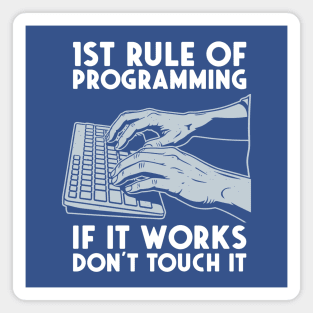 1st Rule of Programming: If It Works, Don't Touch It Magnet